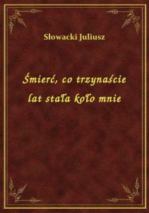 Śmierć, co trzynaście lat stała koło mnie