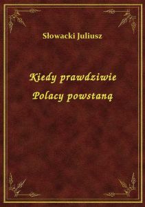 Kiedy prawdziwie Polacy powstaną