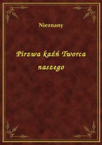 Pirzwa kaźń Tworca naszego