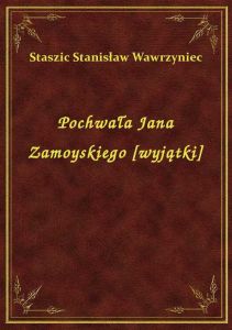 Pochwała Jana Zamoyskiego [wyjątki]