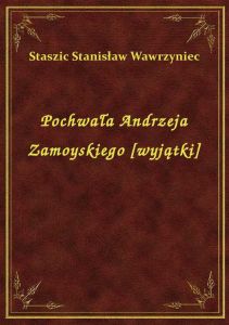 Pochwała Andrzeja Zamoyskiego [wyjątki]