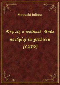 Drą się o wolność- Boże nachylaj im grzbietu (LXIV)
