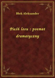 Pieśń losu : poemat dramatyczny