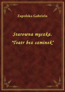 Starowna myszka. \Teatr bez szminek\