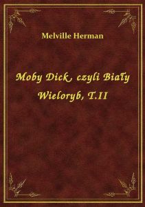 Moby Dick, czyli Biały Wieloryb, T.II