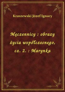 Męczennicy : obrazy życia współczesnego, cz. 2. : Marynka