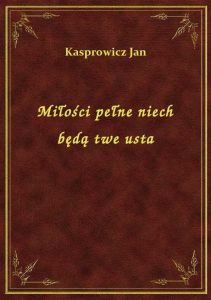 Miłości pełne niech będą twe usta