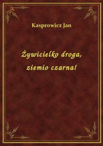 Żywicielko droga, ziemio czarna!