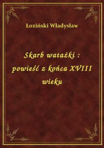 Skarb watażki : powieść z końca XVIII wieku