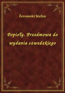 Popioły. Przedmowa do wydania szwedzkiego