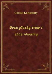 Poza głuchą traw i zbóż równiną