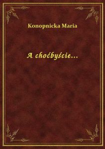 A choćbyście...