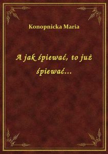 A jak śpiewać, to już śpiewać...