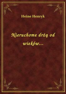 Nieruchome drżą od wieków...