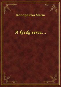 A kiedy sercu...