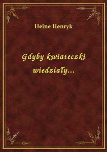 Gdyby kwiateczki wiedziały...