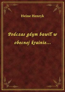 Podczas gdym bawił w obecnej krainie...