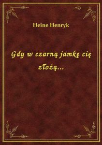 Gdy w czarną jamkę cię złożą...