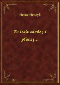 Po lesie chodzę i płaczę...