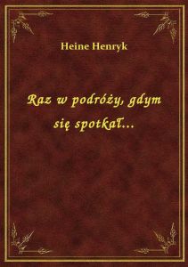 Raz w podróży, gdym się spotkał...