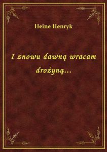 I znowu dawną wracam drożyną...