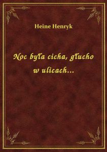 Noc była cicha, głucho w ulicach...