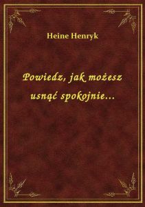 Powiedz, jak możesz usnąć spokojnie...