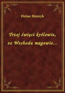 Trzej święci królowie, ze Wschodu magowie...