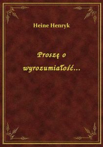 Proszę o wyrozumiałość...