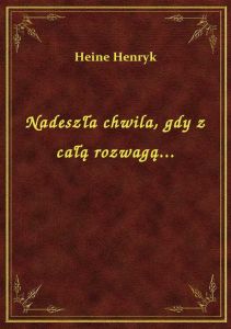 Nadeszła chwila, gdy z całą rozwagą...