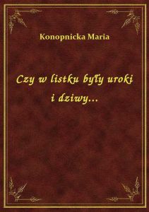 Czy w listku były uroki i dziwy...