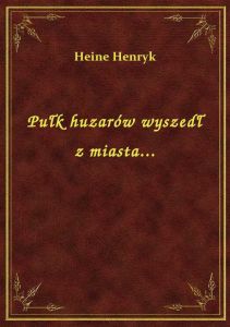 Pułk huzarów wyszedł z miasta...
