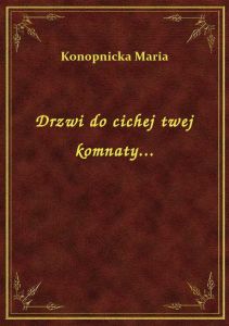 Drzwi do cichej twej komnaty...