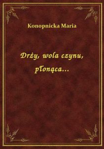 Drży, wola czynu, płonąca...
