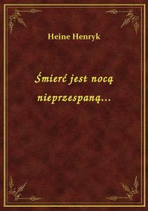Śmierć jest nocą nieprzespaną...