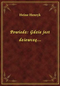 Powiedz: Gdzie jest dziewczę...