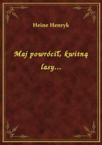Maj powrócił, kwitną lasy...