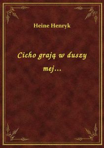 Cicho grają w duszy mej...