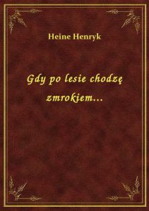 Gdy po lesie chodzę zmrokiem...