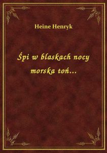 Śpi w blaskach nocy morska toń...