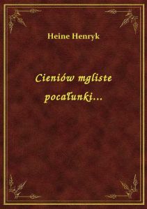 Cieniów mgliste pocałunki...