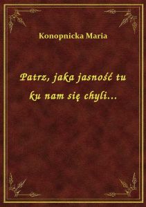 Patrz, jaka jasność tu ku nam się chyli...