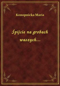 Śpijcie na grobach waszych...