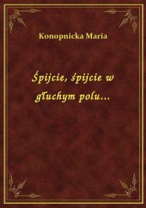 Śpijcie, śpijcie w głuchym polu...