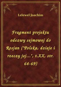 Fragment projektu odezwy sejmowej do Rosjan (\Polska, dzieje i rzeczy jej...\, t.XX, str. 64-69)