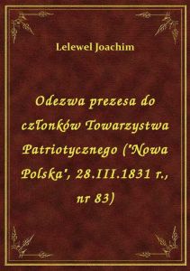 Odezwa prezesa do członków Towarzystwa Patriotycznego (\Nowa Polska\, 28.III.1831 r., nr 83)