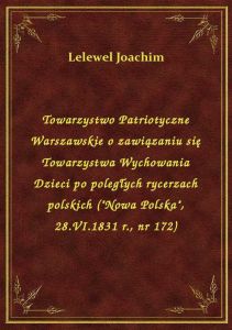 Towarzystwo Patriotyczne Warszawskie o zawiązaniu się Towarzystwa Wychowania Dzieci po poległych ryc