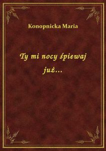 Ty mi nocy śpiewaj już...
