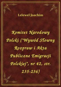 Komitet Narodowy Polski (\Wywód Słowny Rozpraw i Akta Publiczne Emigracji Polskiej\, nr 42, str. 2