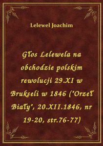 Głos Lelewela na obchodzie polskim rewolucji 29.XI w Brukseli w 1846 (\Orzeł Biały\, 20.XII.1846,